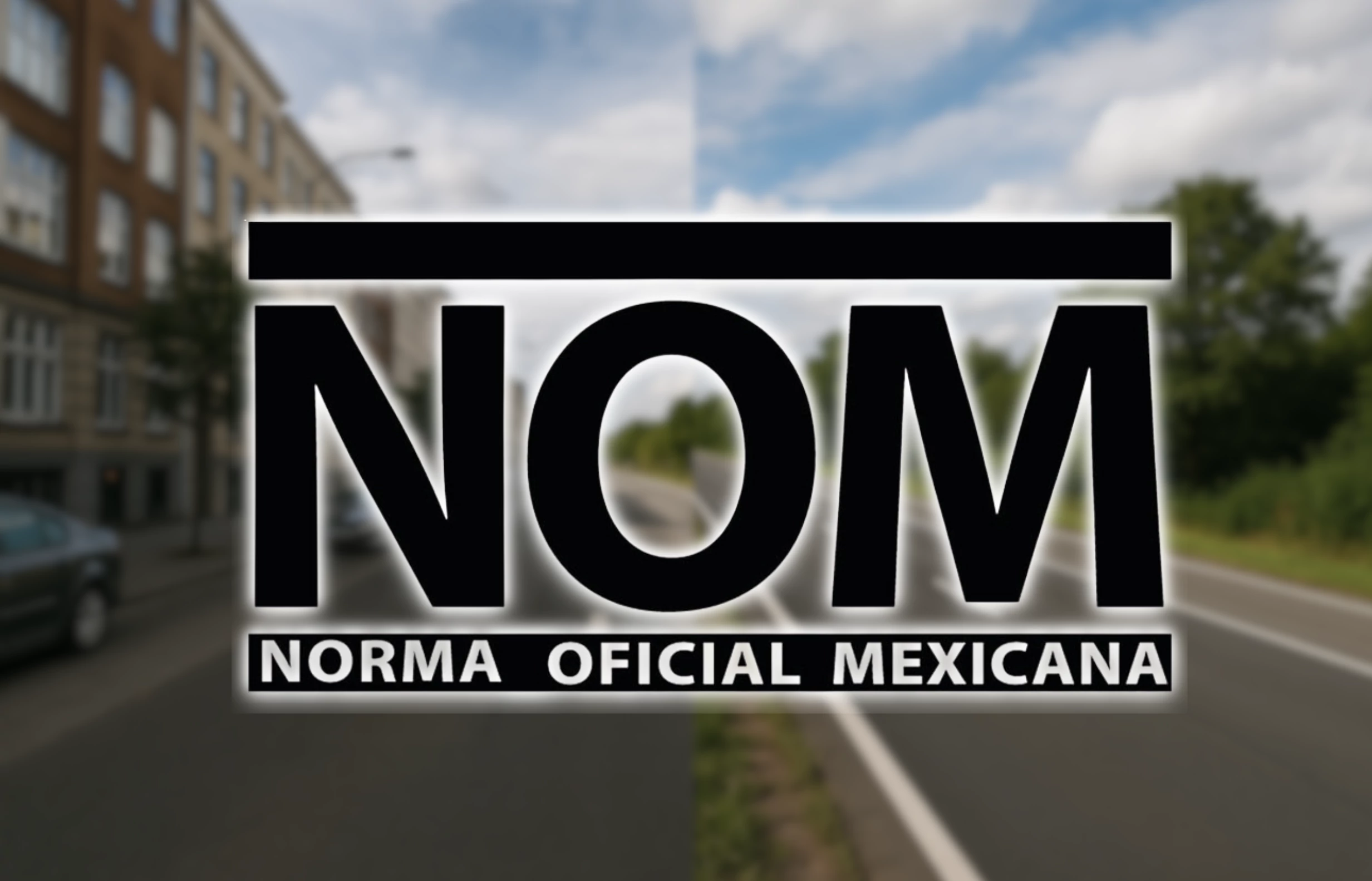 Normas Oficiales Mexicanas aplicadas a la seguridad vial en México. Regulación NOM para carreteras, señalización y protección vial.